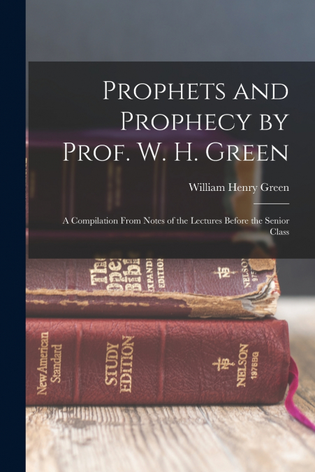 Prophets and Prophecy by Prof. W. H. Green