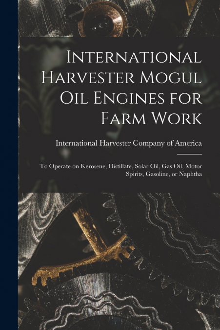 International Harvester Mogul oil Engines for Farm Work