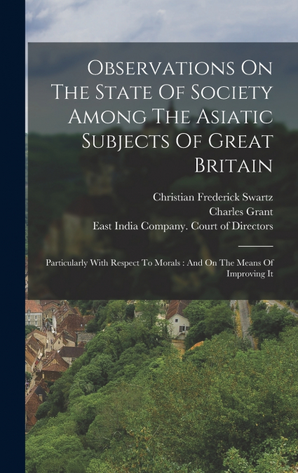Observations On The State Of Society Among The Asiatic Subjects Of Great Britain