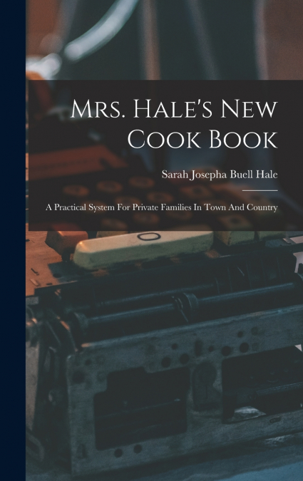 Mrs. Hale’s New Cook Book