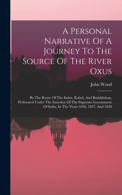 A Personal Narrative Of A Journey To The Source Of The River Oxus