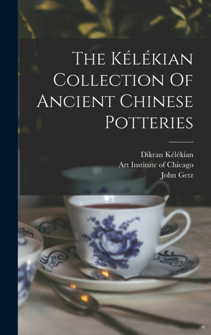 The Kélékian Collection Of Ancient Chinese Potteries