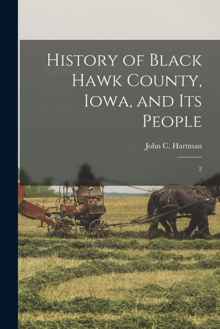 History of Black Hawk County, Iowa, and its People