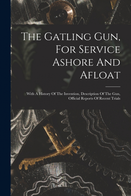 The Gatling Gun, For Service Ashore And Afloat
