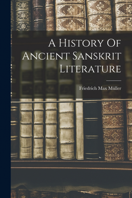 A History Of Ancient Sanskrit Literature