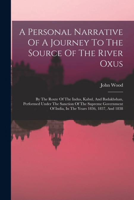 A Personal Narrative Of A Journey To The Source Of The River Oxus