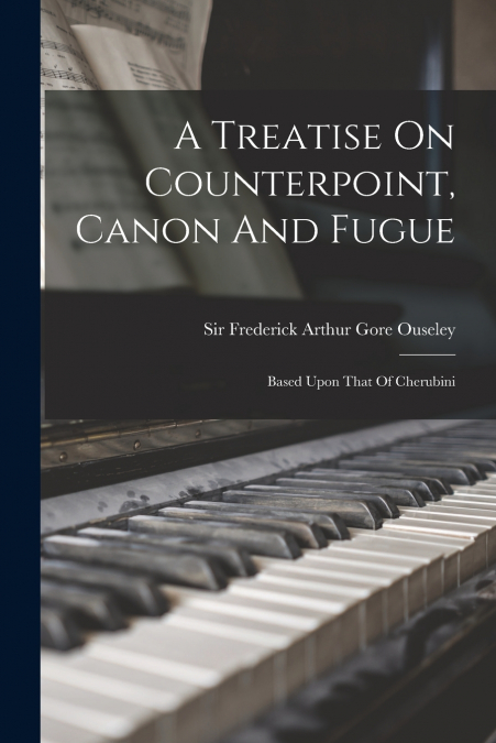 A Treatise On Counterpoint, Canon And Fugue