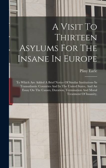 A Visit To Thirteen Asylums For The Insane In Europe