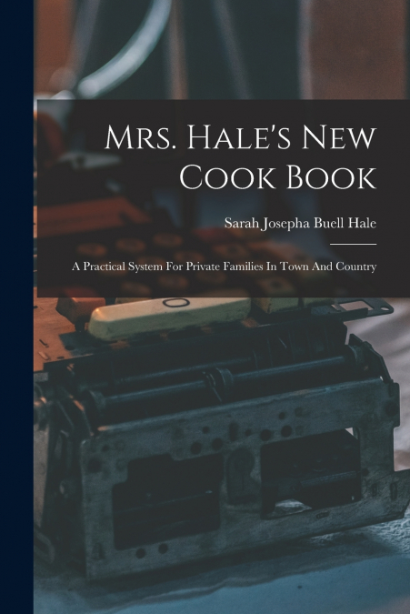 Mrs. Hale’s New Cook Book