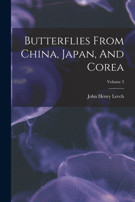 Butterflies From China, Japan, And Corea; Volume 3