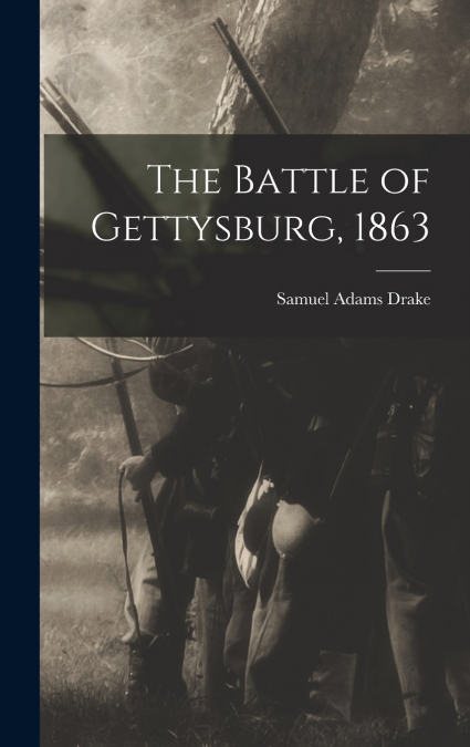 The Battle of Gettysburg, 1863