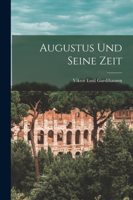 Augustus und Seine Zeit
