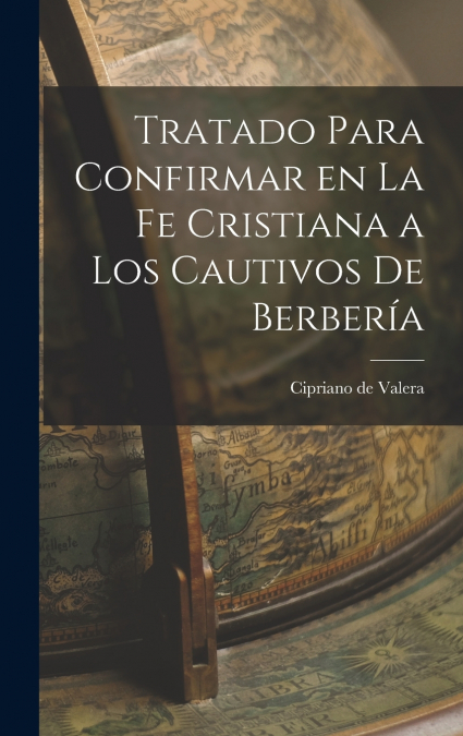 Tratado Para Confirmar en la fe Cristiana a los Cautivos de Berbería