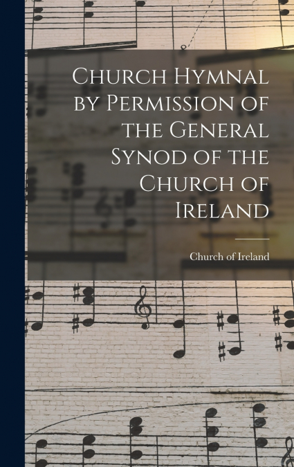 Church Hymnal by Permission of the General Synod of the Church of Ireland