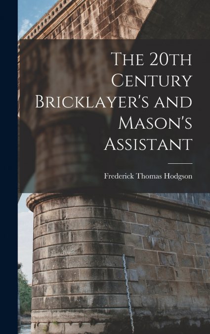 The 20th Century Bricklayer’s and Mason’s Assistant