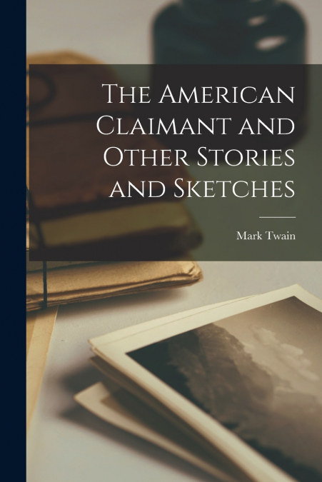 The American Claimant and Other Stories and Sketches