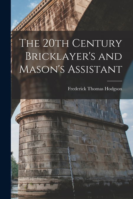 The 20th Century Bricklayer’s and Mason’s Assistant