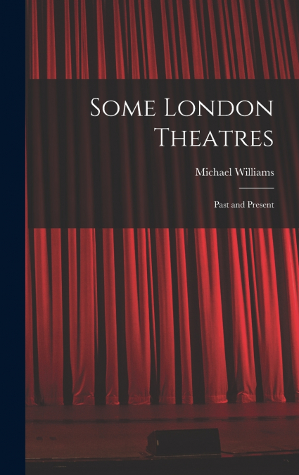 Some London Theatres; Past and Present