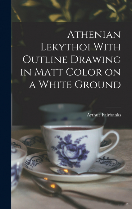 Athenian Lekythoi With Outline Drawing in Matt Color on a White Ground
