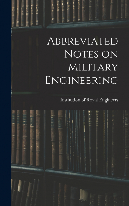 Abbreviated Notes on Military Engineering