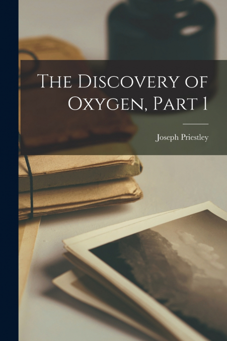The Discovery of Oxygen, Part 1