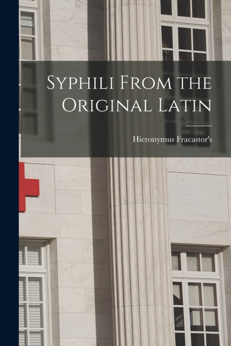 Syphili From the Original Latin