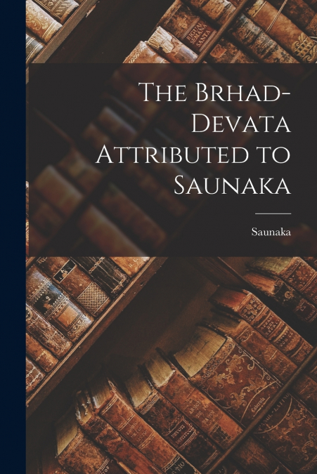 The Brhad-devata Attributed to Saunaka