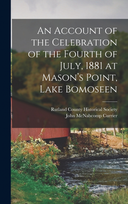 An Account of the Celebration of the Fourth of July, 1881 at Mason’s Point, Lake Bomoseen