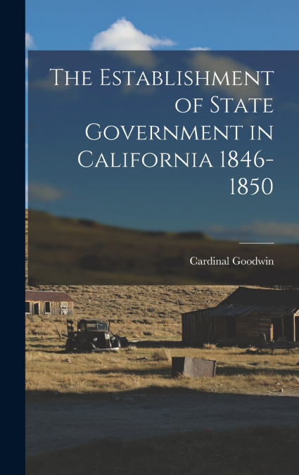 The Establishment of State Government in California 1846-1850