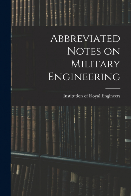 Abbreviated Notes on Military Engineering