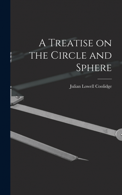 A Treatise on the Circle and Sphere