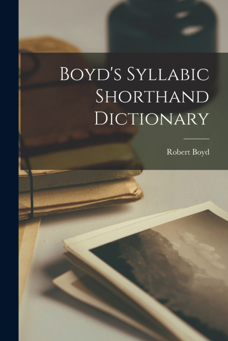 Boyd’s Syllabic Shorthand Dictionary