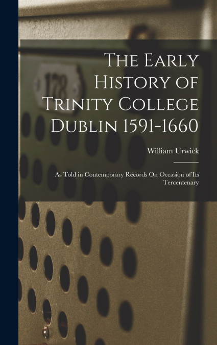 The Early History of Trinity College Dublin 1591-1660