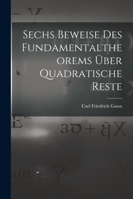 Sechs Beweise des Fundamentaltheorems über Quadratische Reste