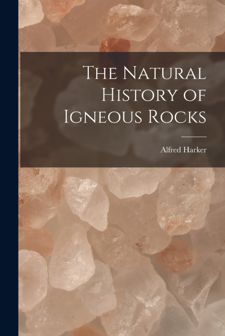 The Natural History of Igneous Rocks