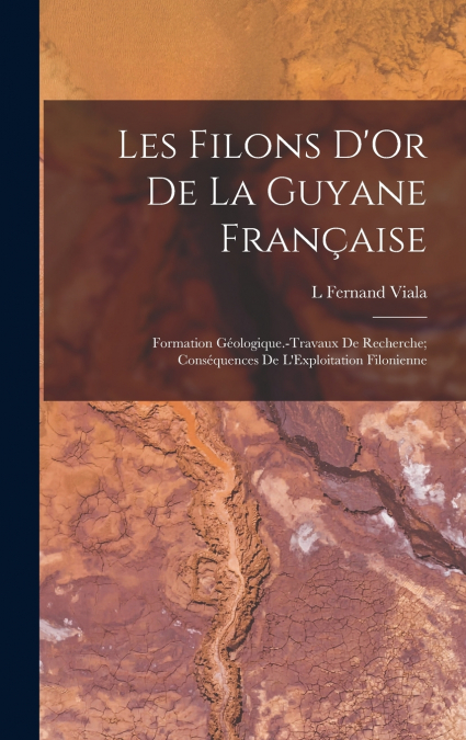 Les Filons D’Or De La Guyane Française