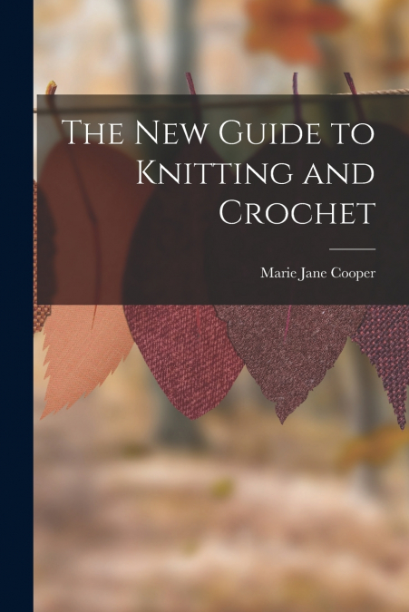 The New Guide to Knitting and Crochet