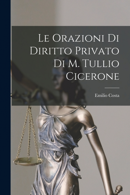 Le Orazioni Di Diritto Privato Di M. Tullio Cicerone