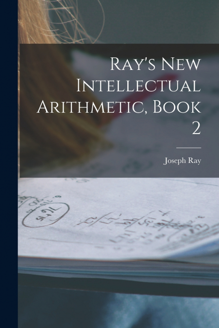 Ray’s New Intellectual Arithmetic, Book 2