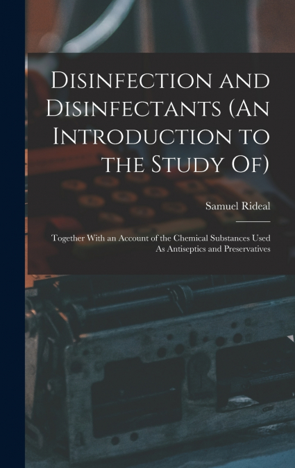 Disinfection and Disinfectants (An Introduction to the Study Of)