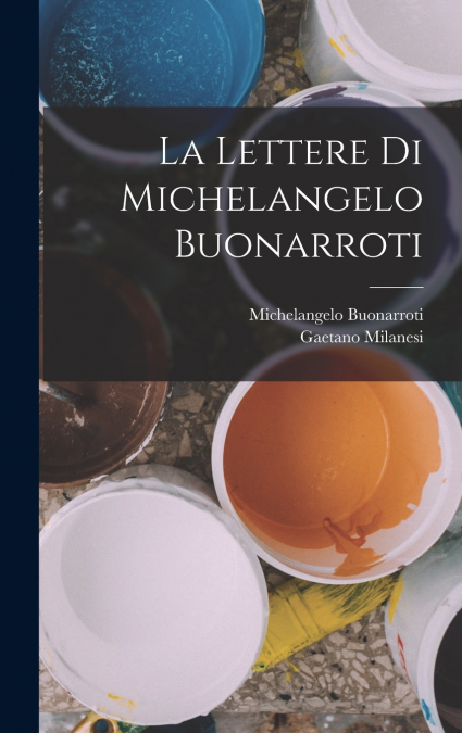 La Lettere Di Michelangelo Buonarroti