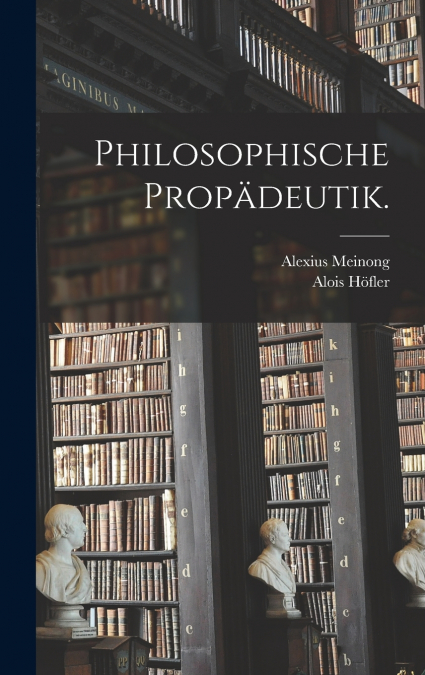 Philosophische Propädeutik.