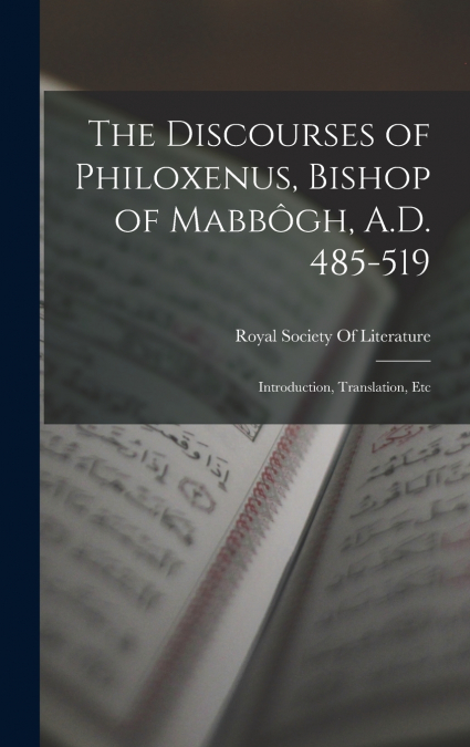 The Discourses of Philoxenus, Bishop of Mabbôgh, A.D. 485-519