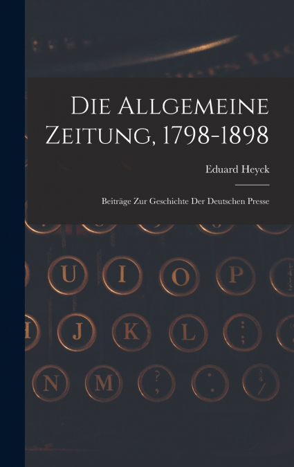 Die Allgemeine Zeitung, 1798-1898