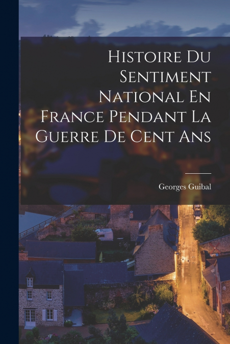 Histoire Du Sentiment National En France Pendant La Guerre De Cent Ans
