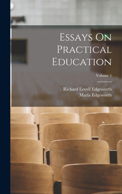 Essays On Practical Education; Volume 1