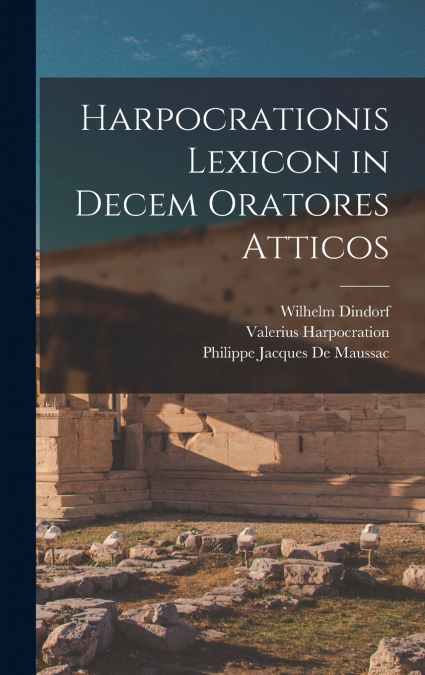 Harpocrationis Lexicon in Decem Oratores Atticos