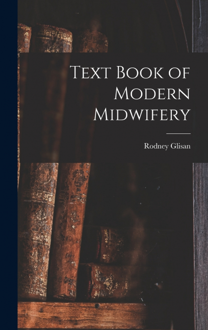 Text Book of Modern Midwifery