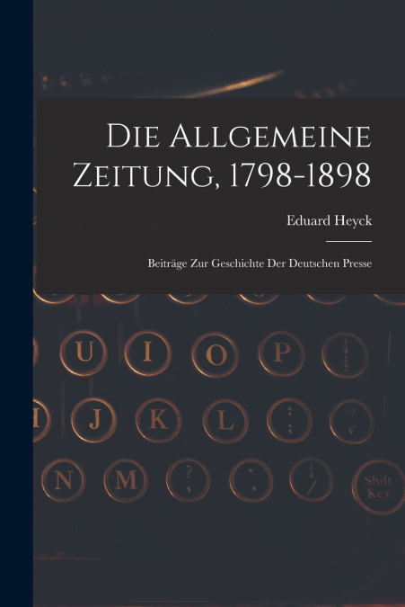 Die Allgemeine Zeitung, 1798-1898
