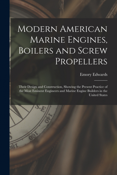 Modern American Marine Engines, Boilers and Screw Propellers